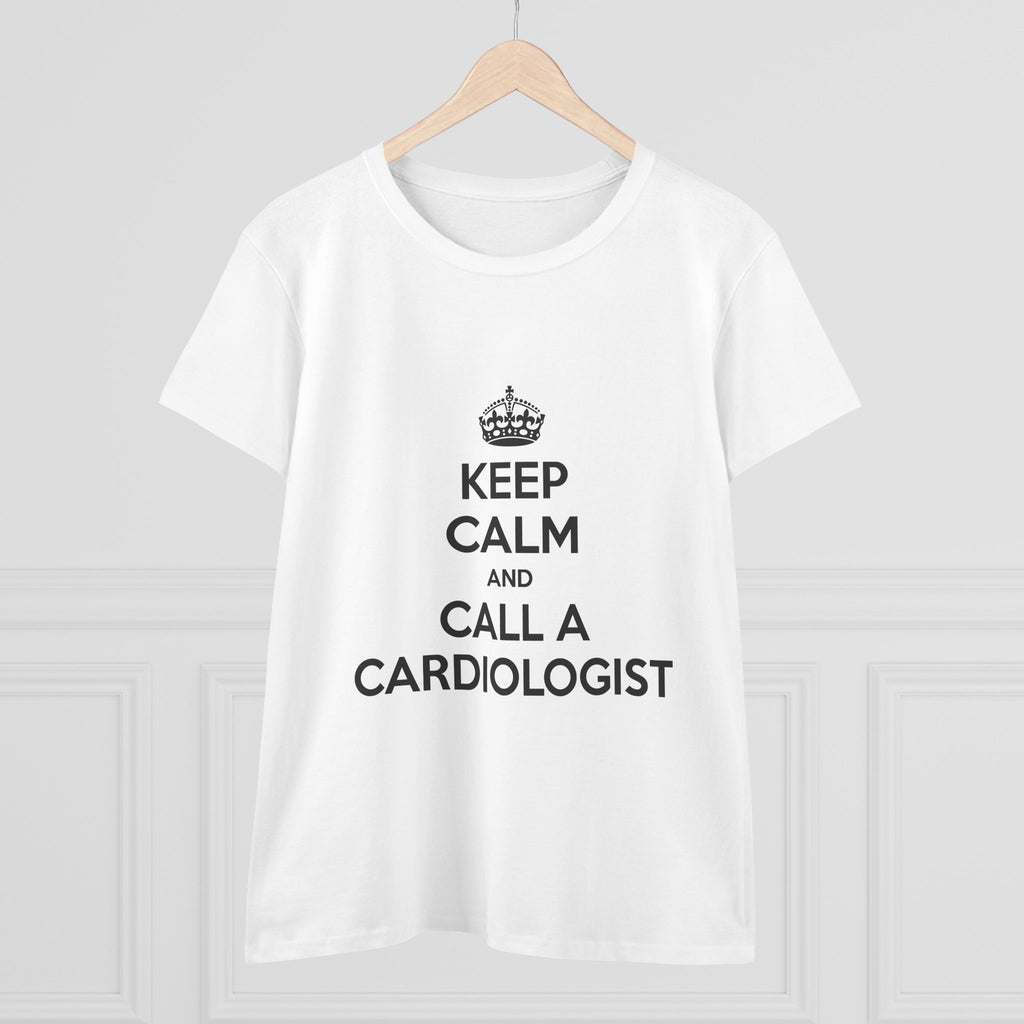 Keep Calm and Call a Cardiologist - Women's Midweight Cotton Tee
