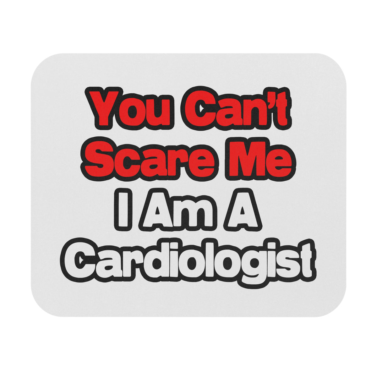 You Can't Scare Me...Cardiologist - Mouse Pad (Rectangle)