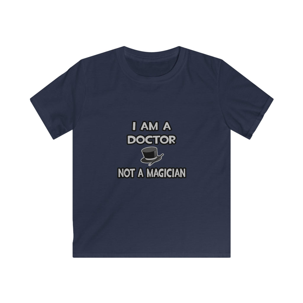 I Am A Doctor ... Not A Magician - Kids Softstyle Tee