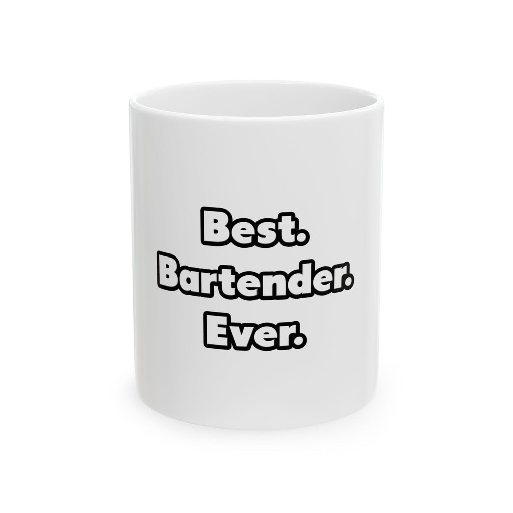 Best. Bartender. Ever - Ceramic Mug, (11oz, 15oz)