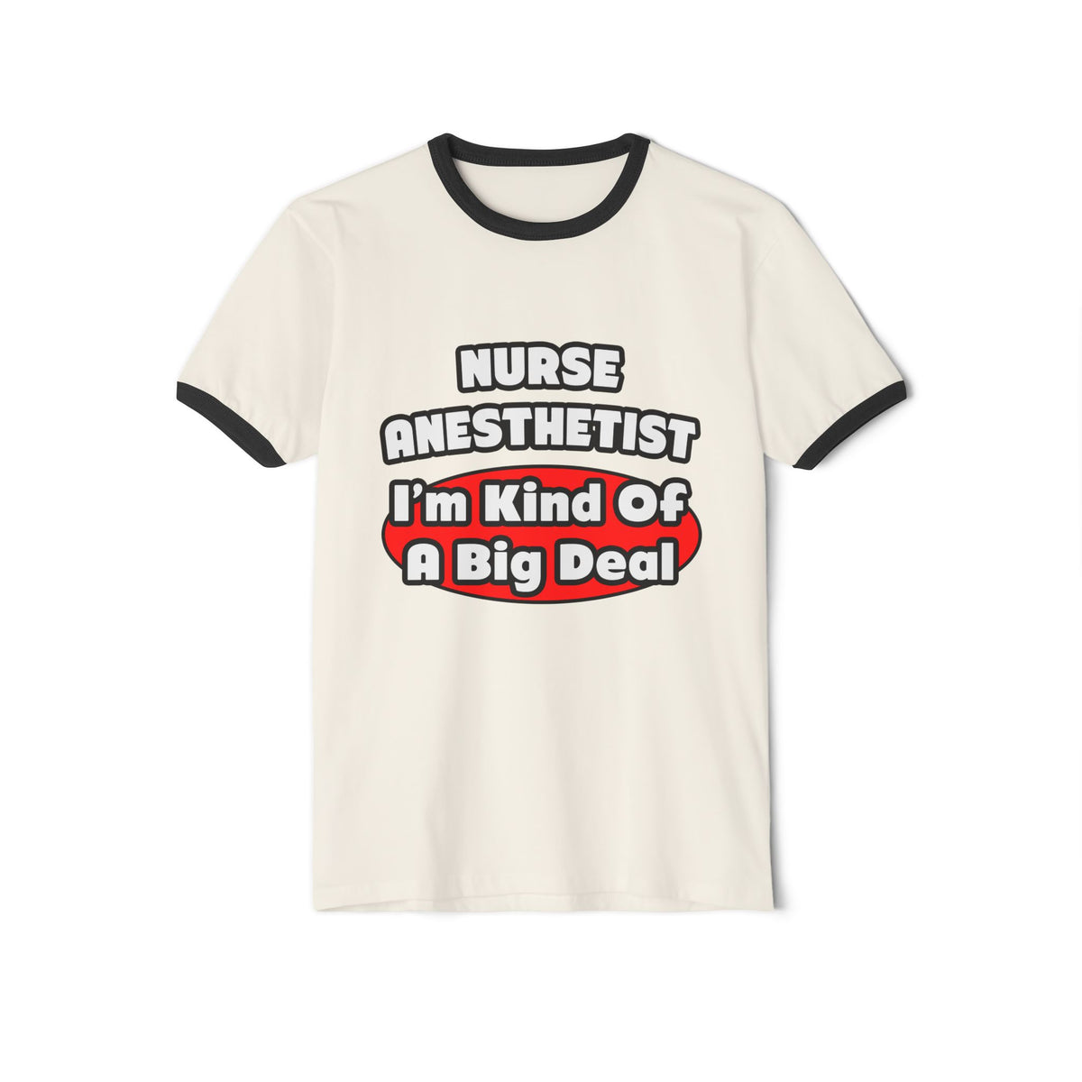 Nurse Anesthetist...Big Deal - Unisex Cotton Ringer T-Shirt