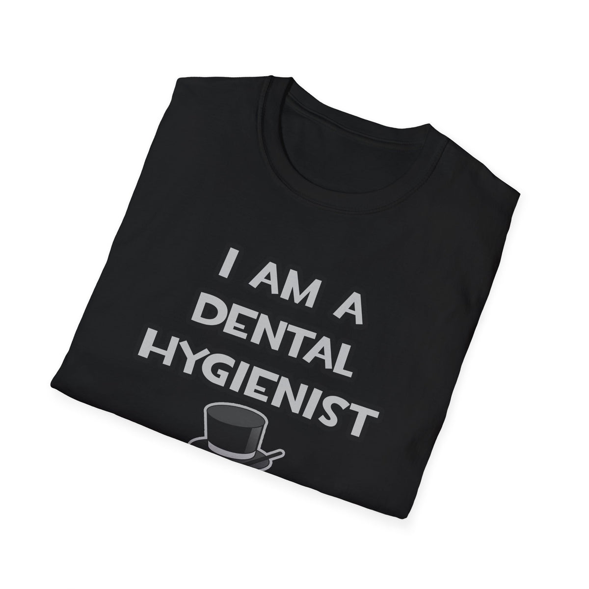 I Am A Dental Hygienist ... Not A Magician - Unisex Softstyle T-Shirt