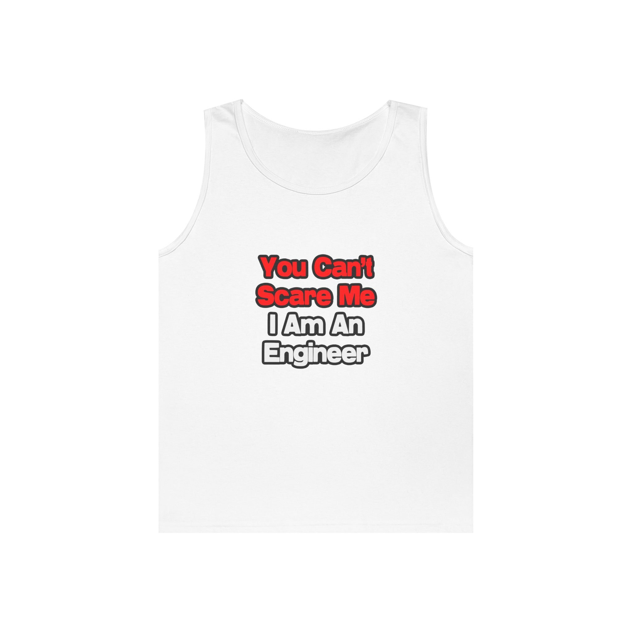 You Can't Scare Me...Engineer - Unisex Heavy Cotton Tank Top