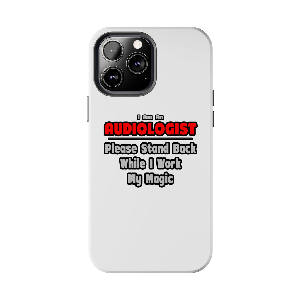 Audiologist ... Stand Back ... Work My Magic - Tough Phone Cases