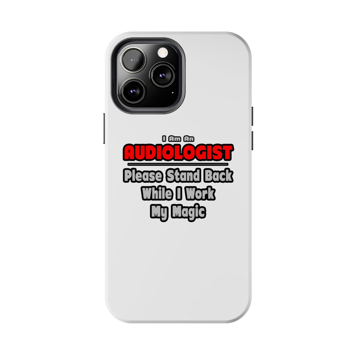 Audiologist ... Stand Back ... Work My Magic - Tough Phone Cases