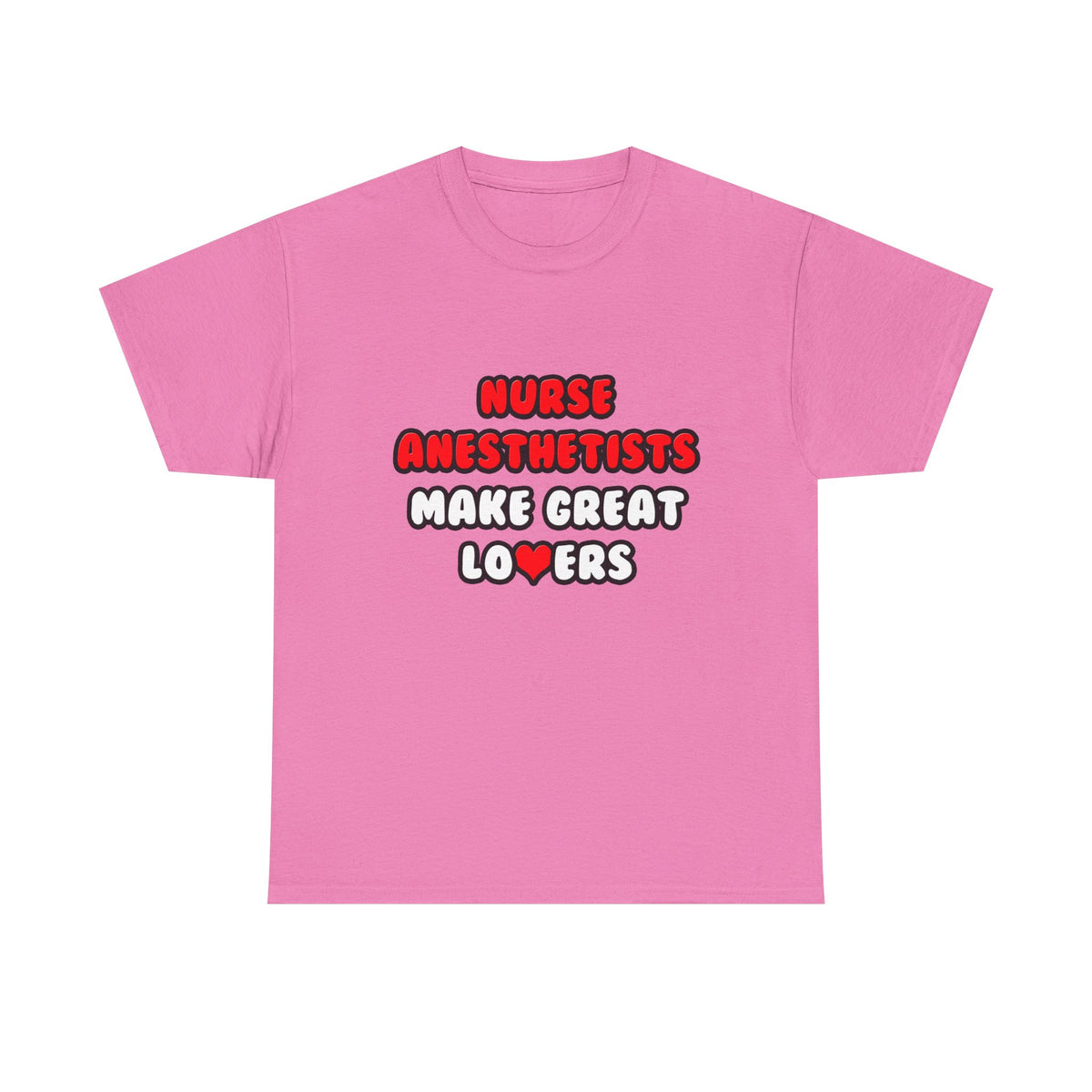 Nurse Anesthetists Make Great Lovers - Unisex Heavy Cotton Tee