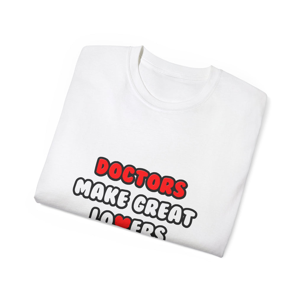 Doctors Make Great Lovers - Unisex Ultra Cotton Tee