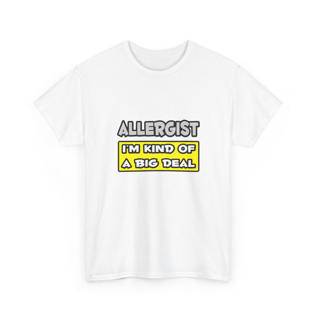 Allergist .. I'm Kind of a Big Deal - Unisex Heavy Cotton Tee