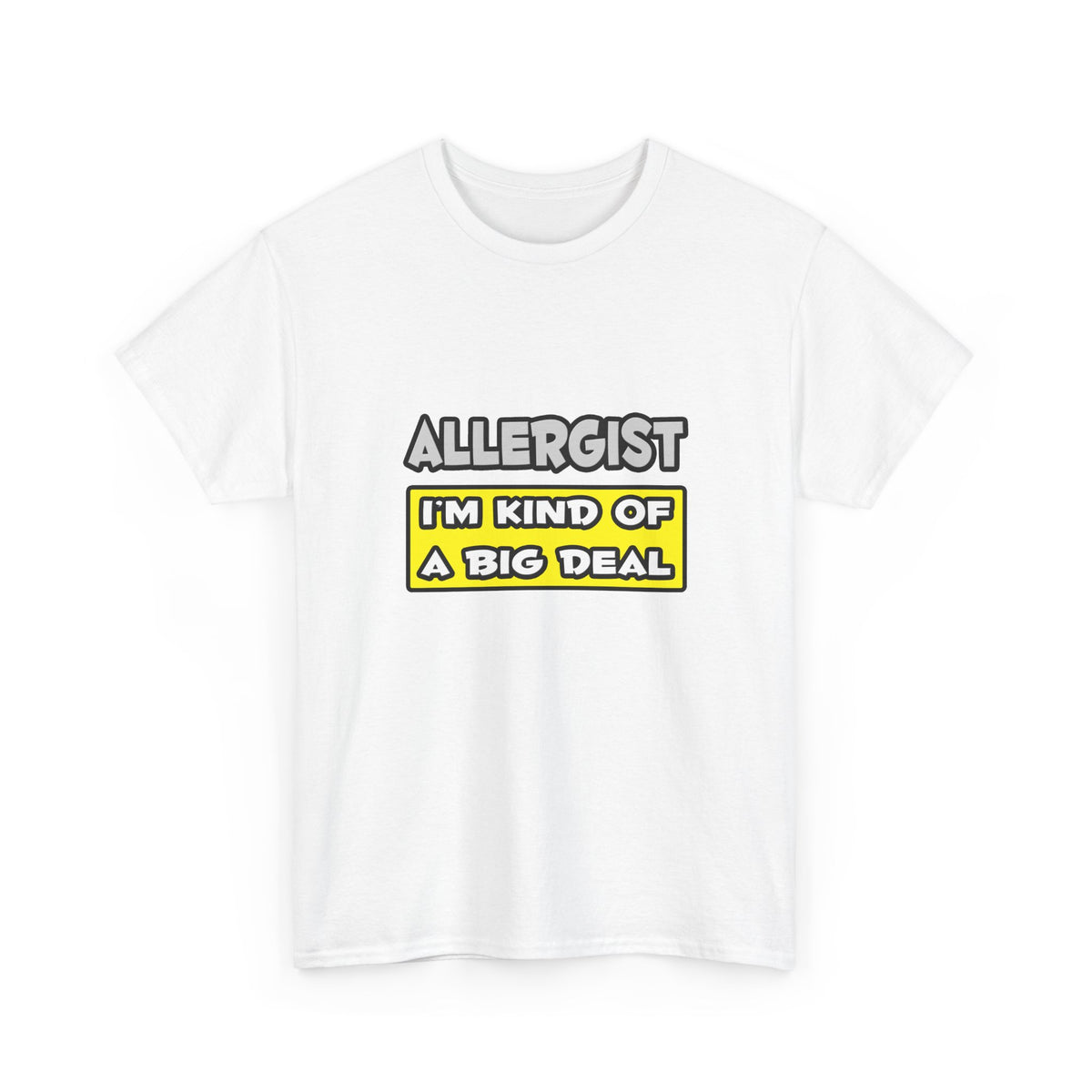 Allergist .. I'm Kind of a Big Deal - Unisex Heavy Cotton Tee