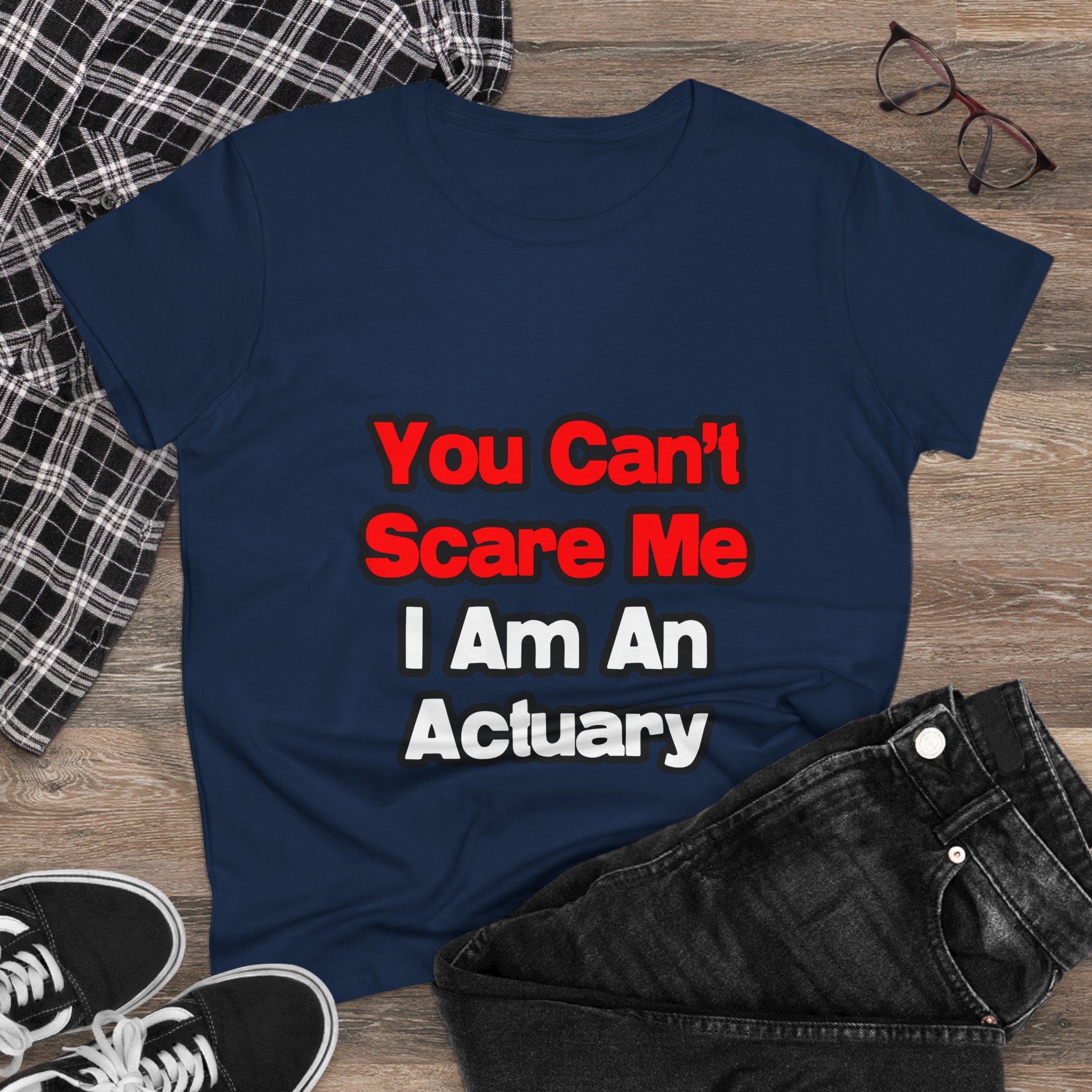 You Can't Scare Me...Actuary - Women's Midweight Cotton Tee