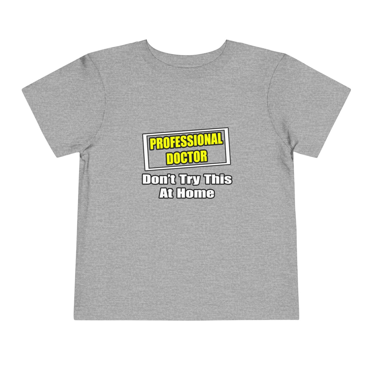 Professional Doctor...Don't Try This At Home - Toddler Short Sleeve Tee