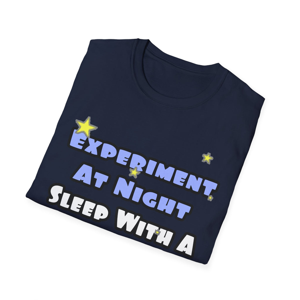 Experiment At Night...Sleep With a Chemist - Unisex Softstyle T-Shirt