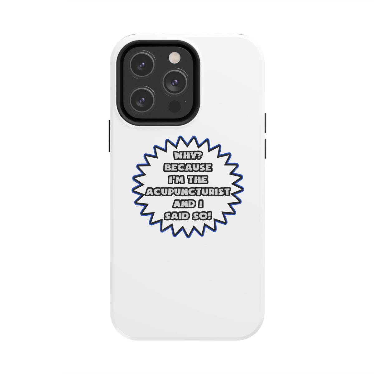 Acupuncturist .. Because I Said So - Tough Phone Cases