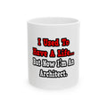 I Used to Have a Life...Architect - Ceramic Mug, (11oz, 15oz)