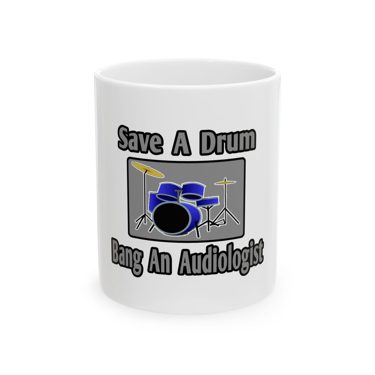 Save a Drum...Bang an Audiologist - Ceramic Mug, (11oz, 15oz)