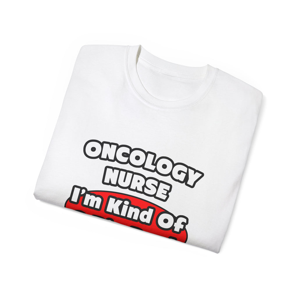 Oncology Nurse...Big Deal - Unisex Ultra Cotton Tee