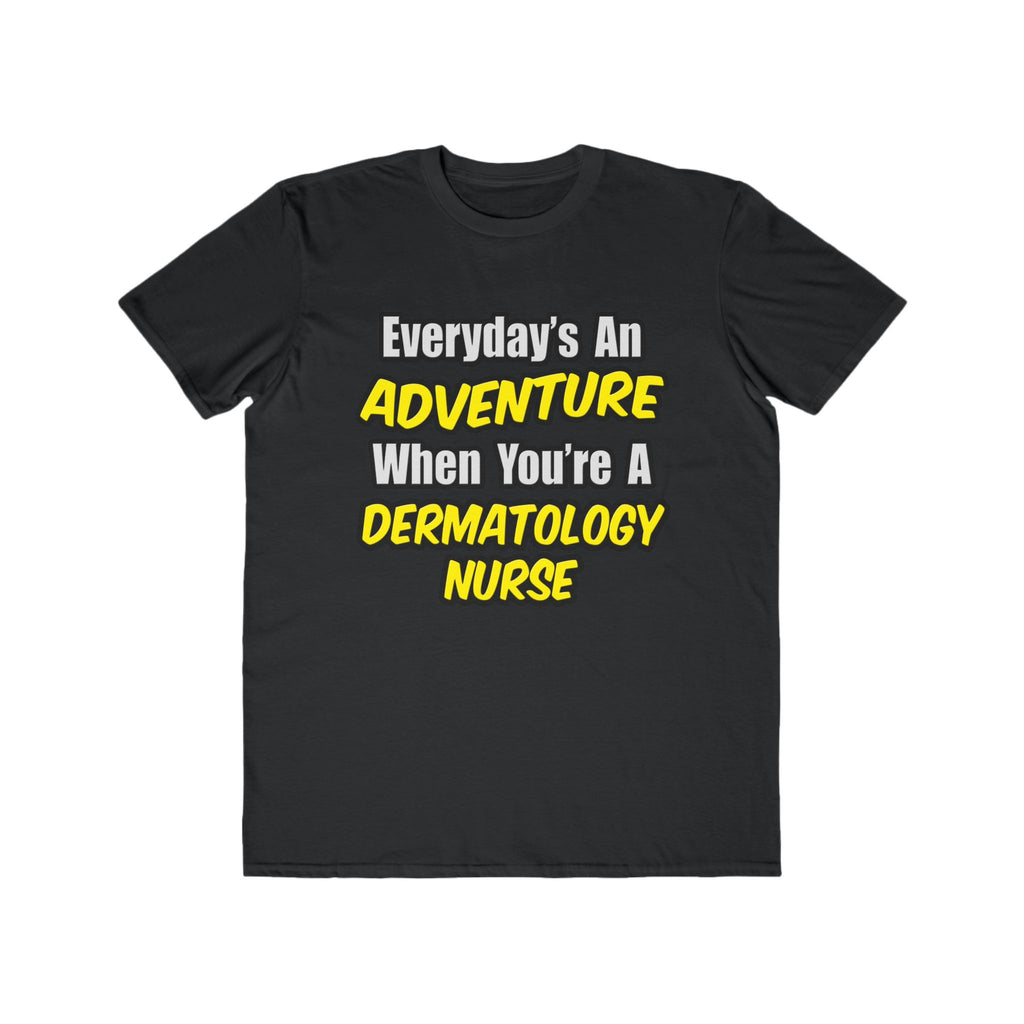 Everyday's An Adventure .. Dermatology Nurse - Men's Lightweight Fashion Tee