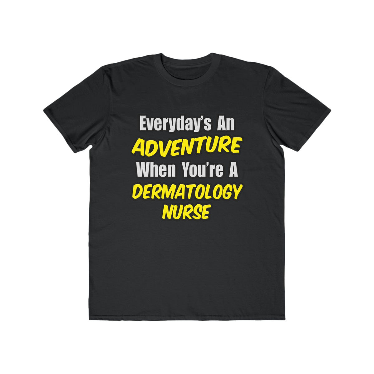 Everyday's An Adventure .. Dermatology Nurse - Men's Lightweight Fashion Tee