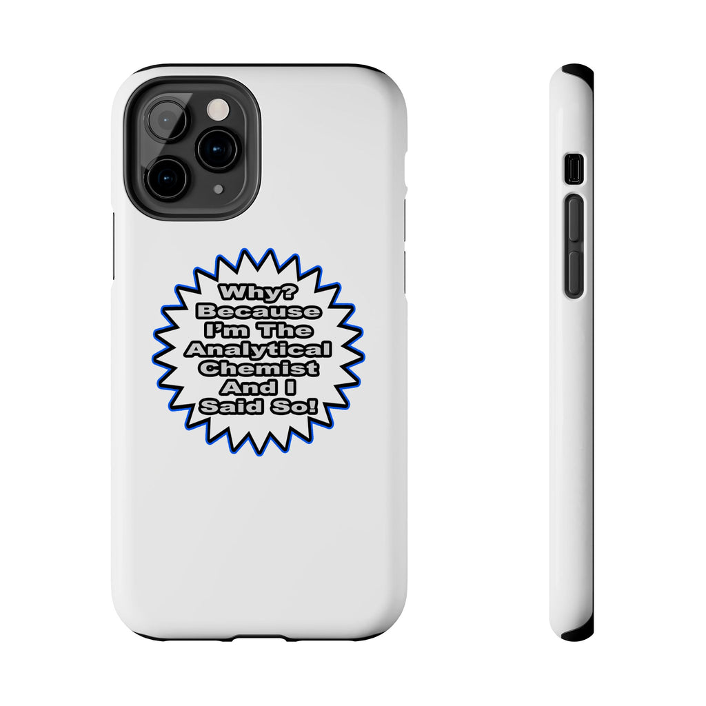 Analytical Chemist...Because I Said So - Tough Phone Cases