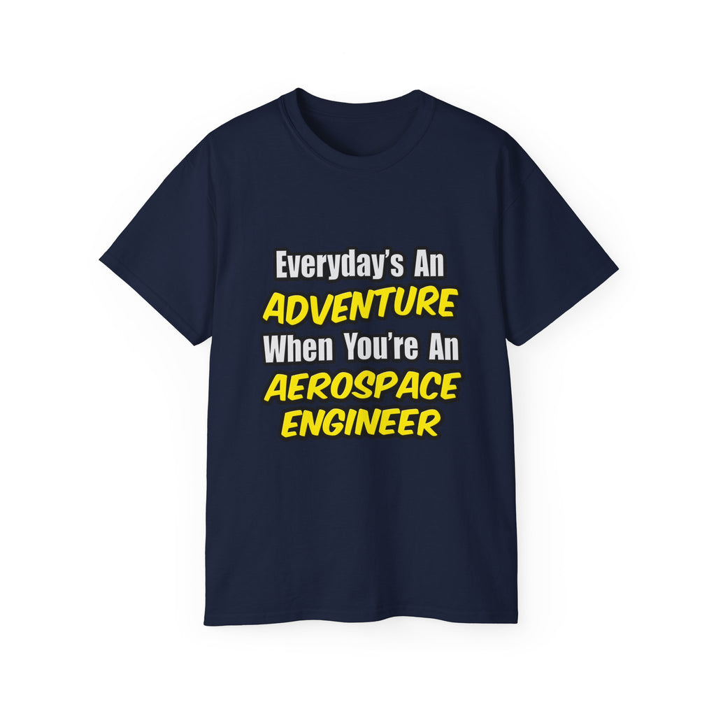 Everyday's An Adventure...Aerospace Engineer - Unisex Ultra Cotton Tee