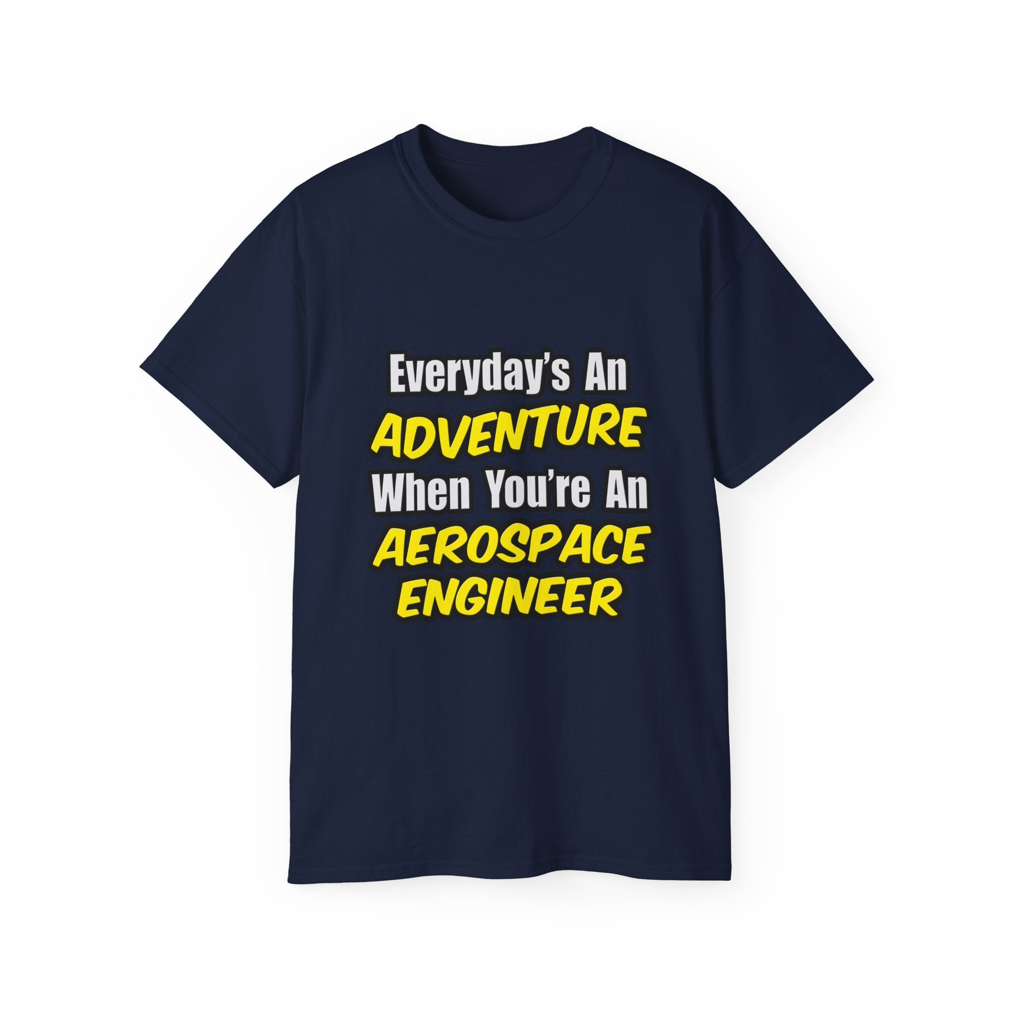 Everyday's An Adventure...Aerospace Engineer - Unisex Ultra Cotton Tee