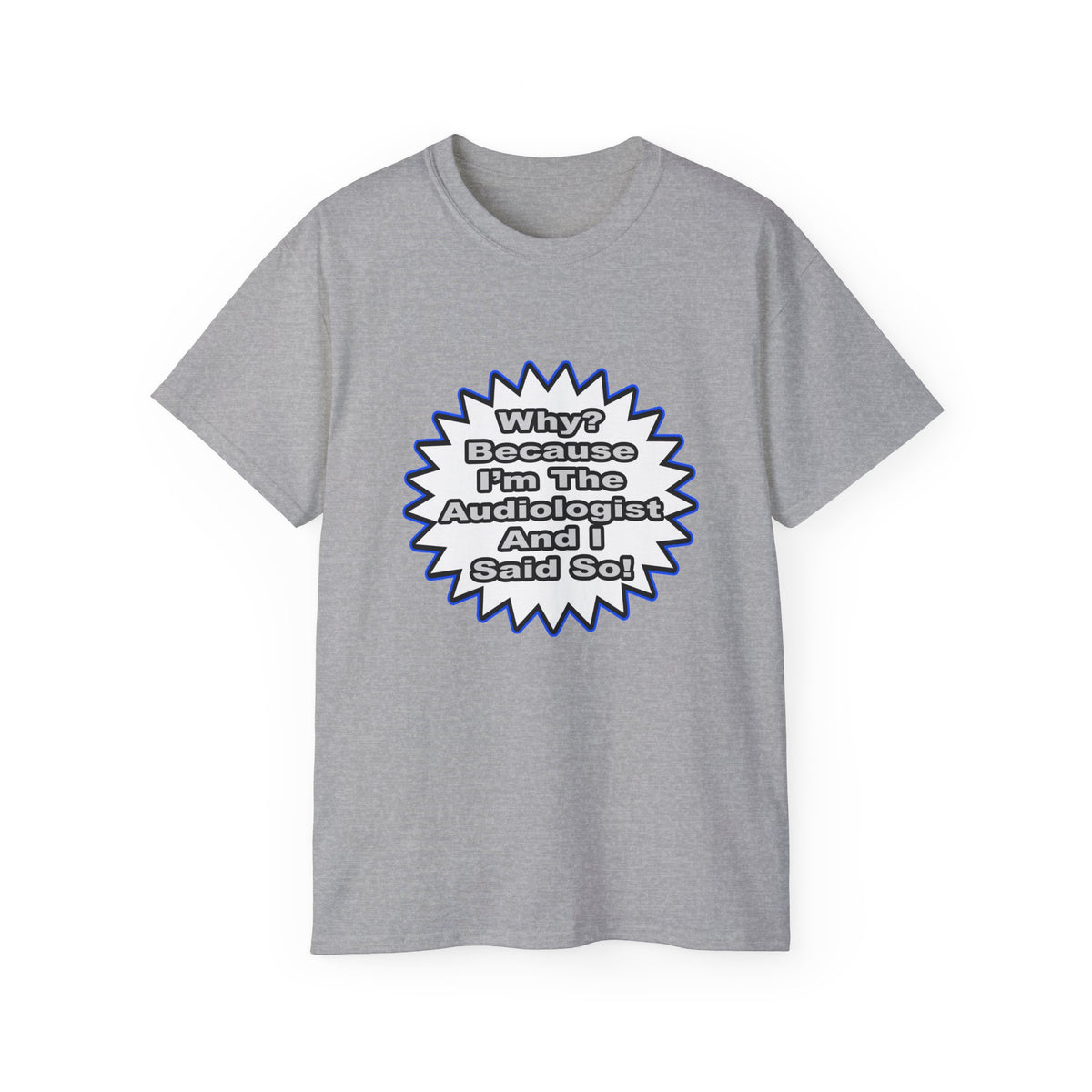 Audiologist...Because I Said So - Unisex Ultra Cotton Tee