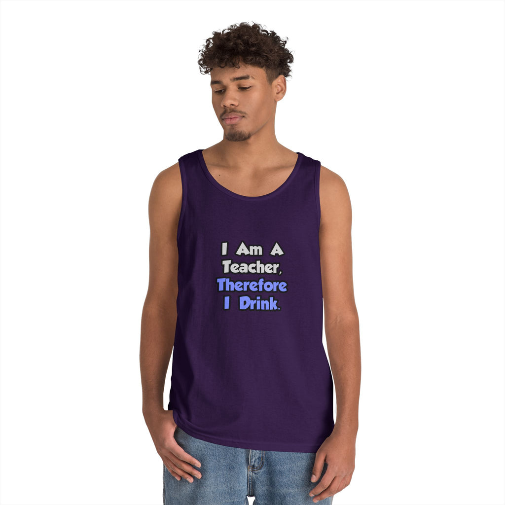 I Am A Teacher, Therefore I Drink - Unisex Heavy Cotton Tank Top