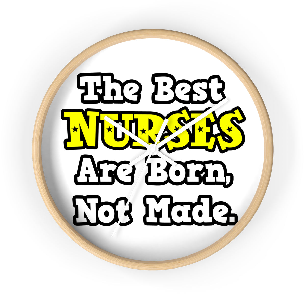 The Best Nurses Are Born, Not Made - Wall Clock