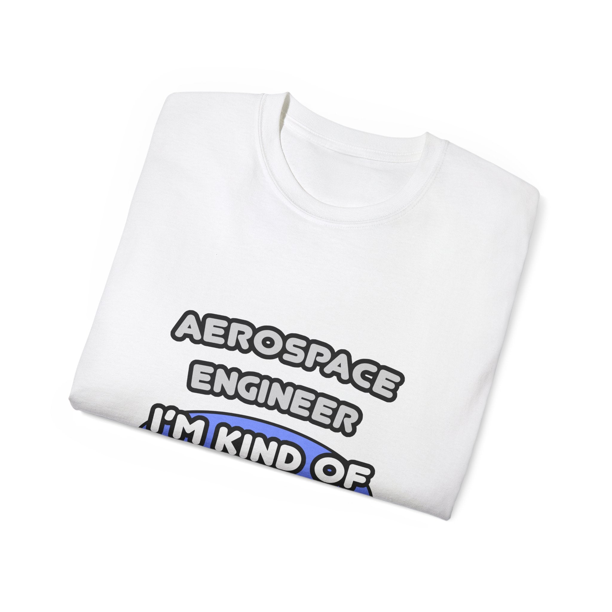 Aerospace Engineer...Kind of a Big Deal (2) - Unisex Ultra Cotton Tee