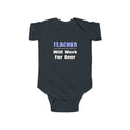 Teacher...Will Work For Beer - Infant Fine Jersey Bodysuit