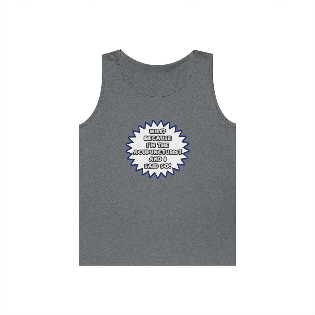 Acupuncturist .. Because I Said So - Unisex Heavy Cotton Tank Top