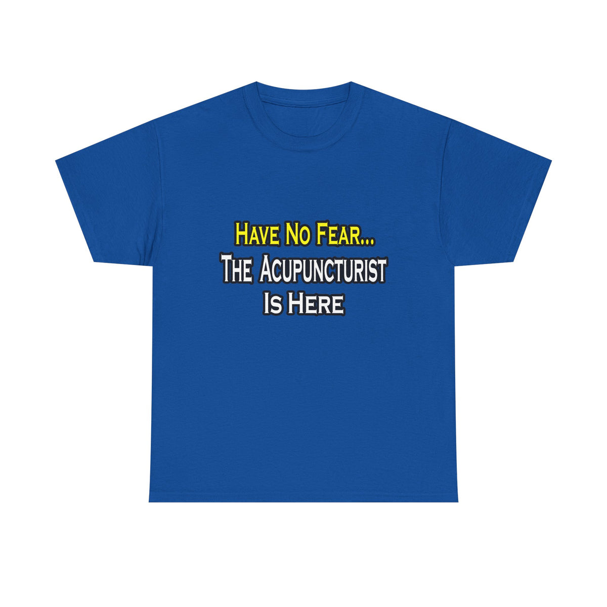 Have No Fear, Acupuncturist Is Here - Unisex Heavy Cotton Tee