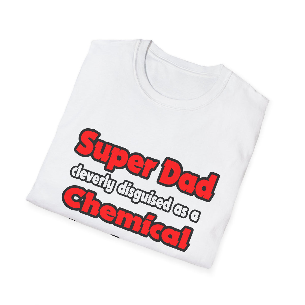 Super Dad ... Chemical Engineer - Unisex Softstyle T-Shirt