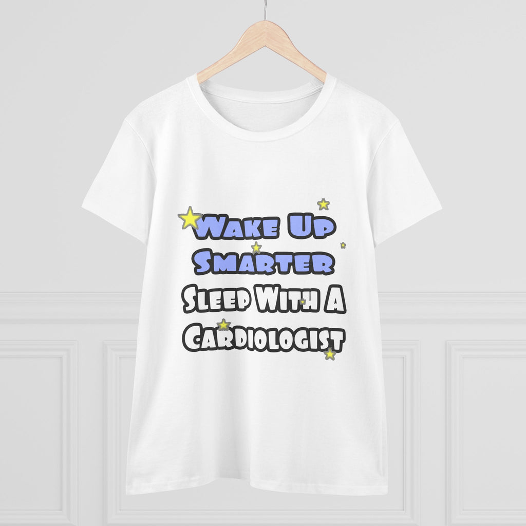 Wake Up Smarter...Sleep With a Cardiologist - Women's Midweight Cotton Tee