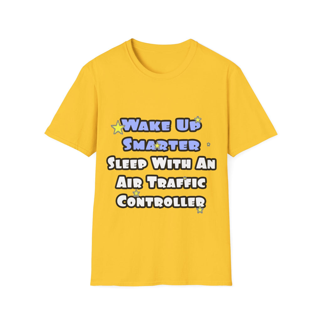 Wake Up Smarter...Sleep With an Air Traffic Controller - Unisex Softstyle T-Shirt