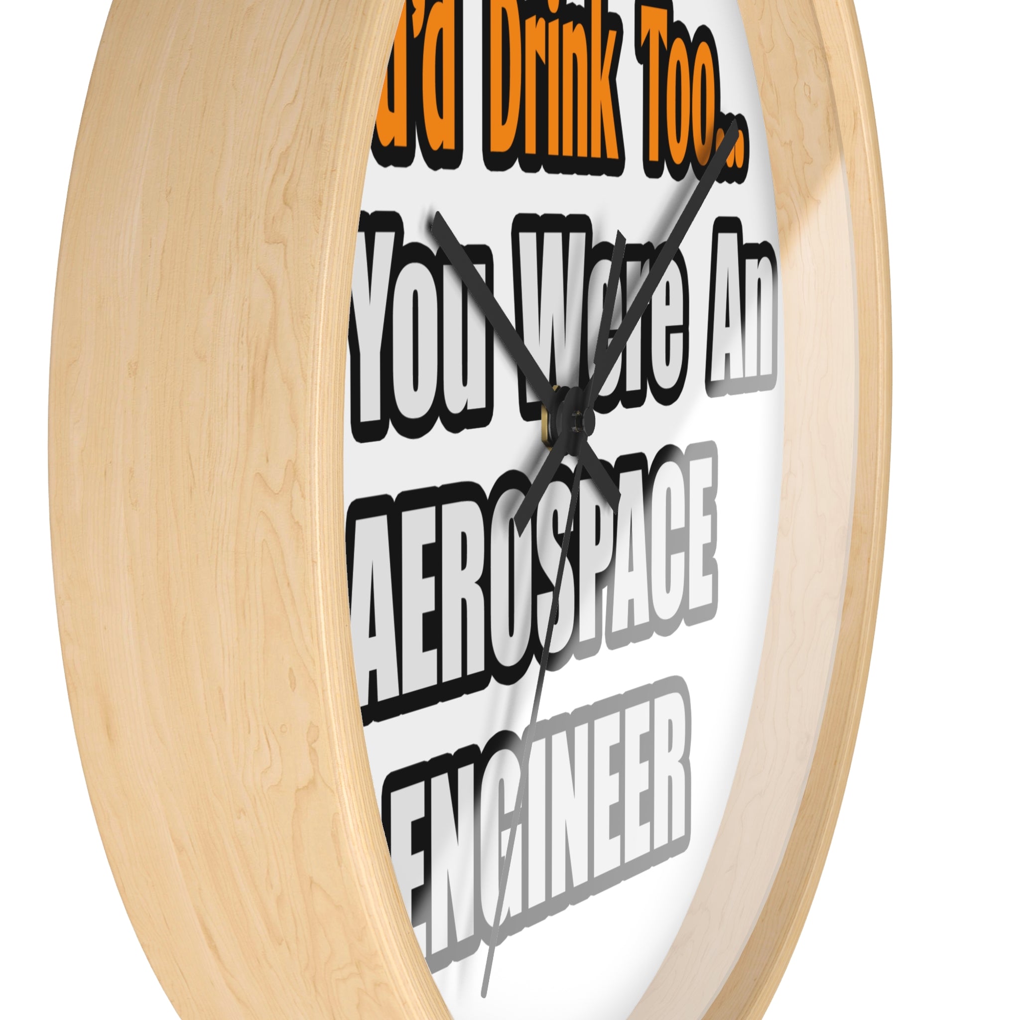 You'd Drink Too...Aerospace Engineer - Wall Clock