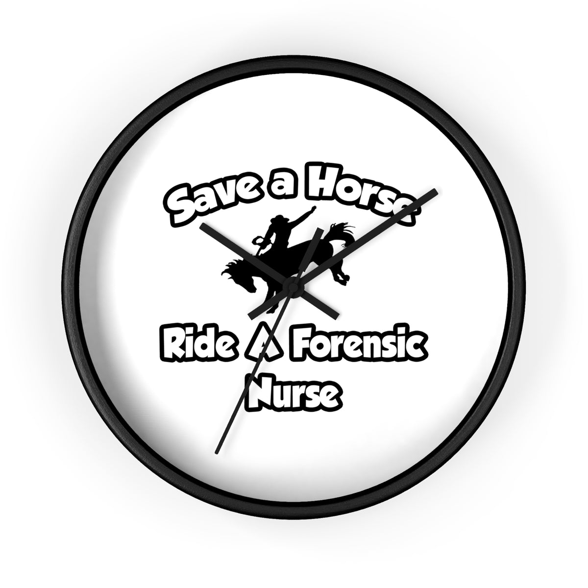 Save a Horse, Ride a Forensic Nurse - Wall Clock