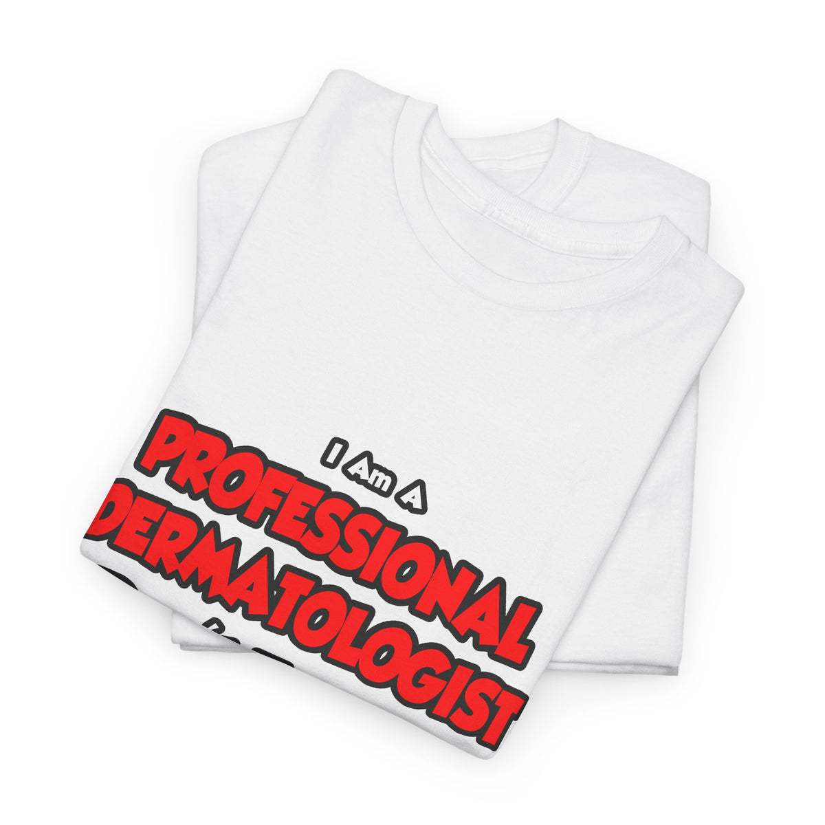 Professional Dermatologist ... Don't Try This - Unisex Heavy Cotton Tee