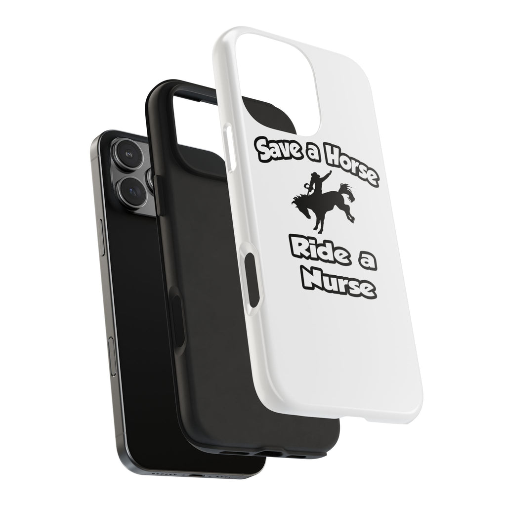 Save a Horse .. Ride a Nurse - Tough Phone Cases
