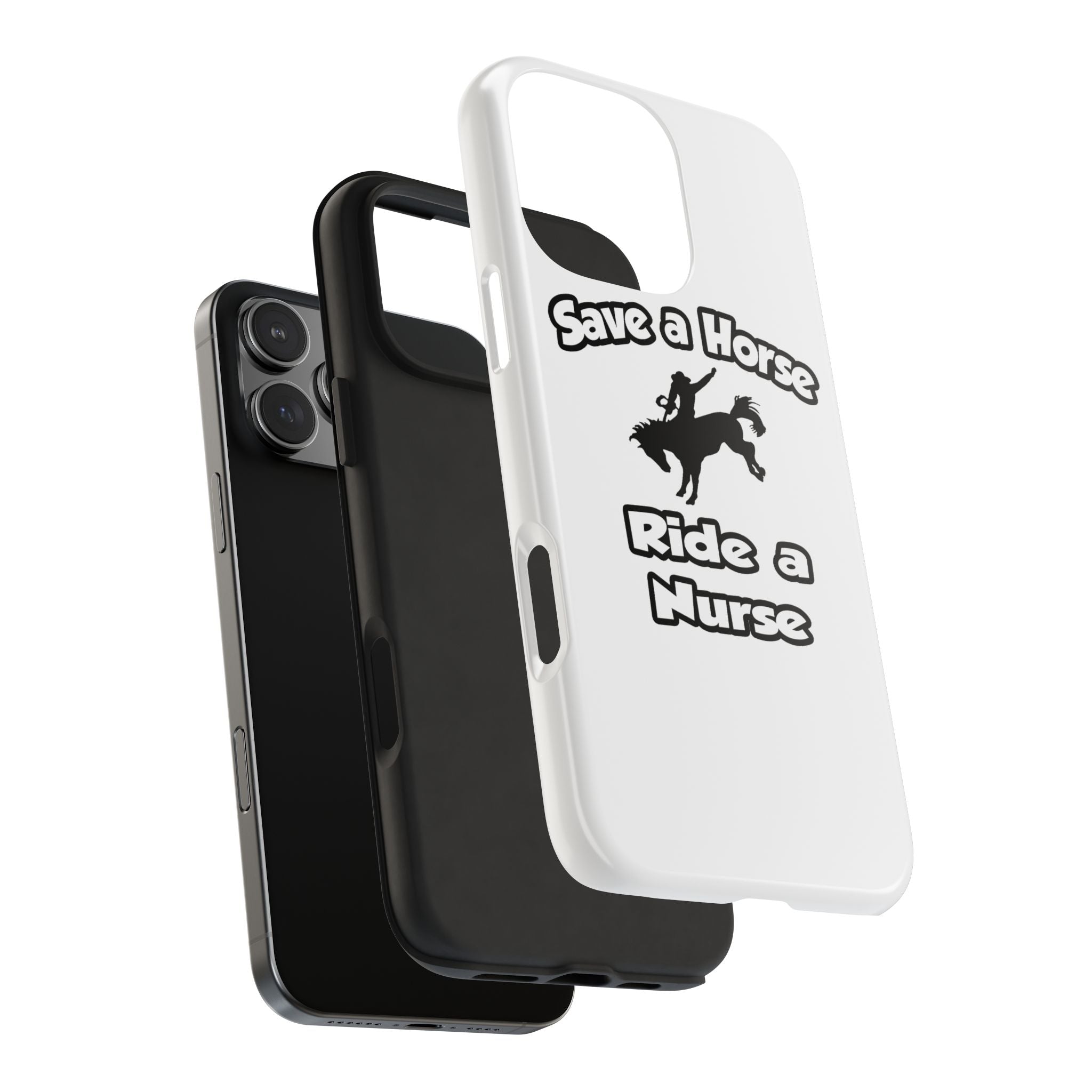 Save a Horse .. Ride a Nurse - Tough Phone Cases