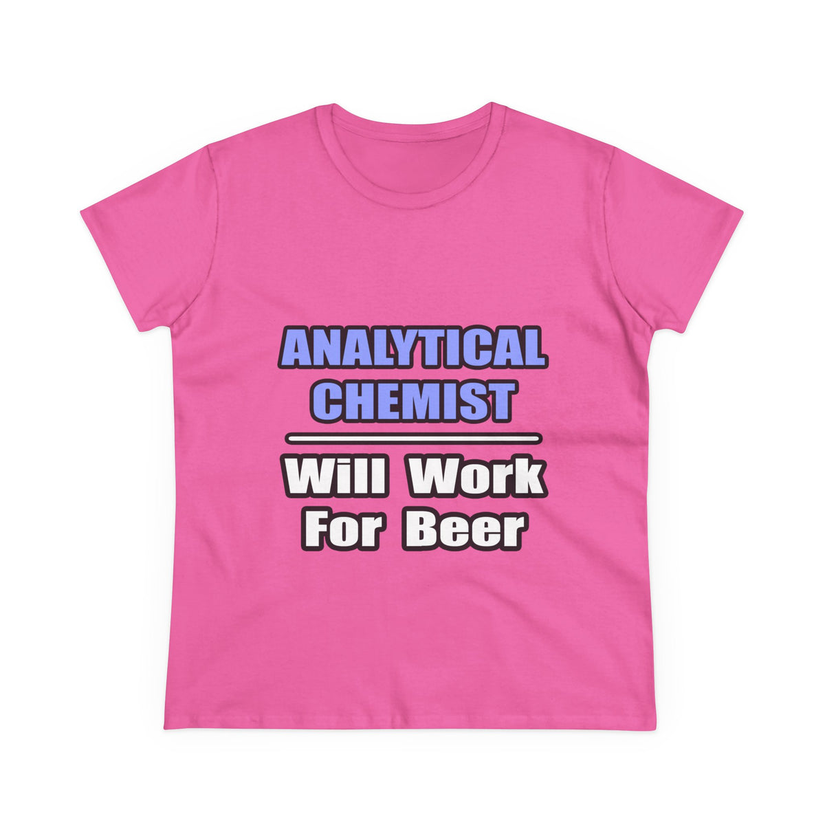 Analytical Chemist...Will Work For Beer - Women's Midweight Cotton Tee