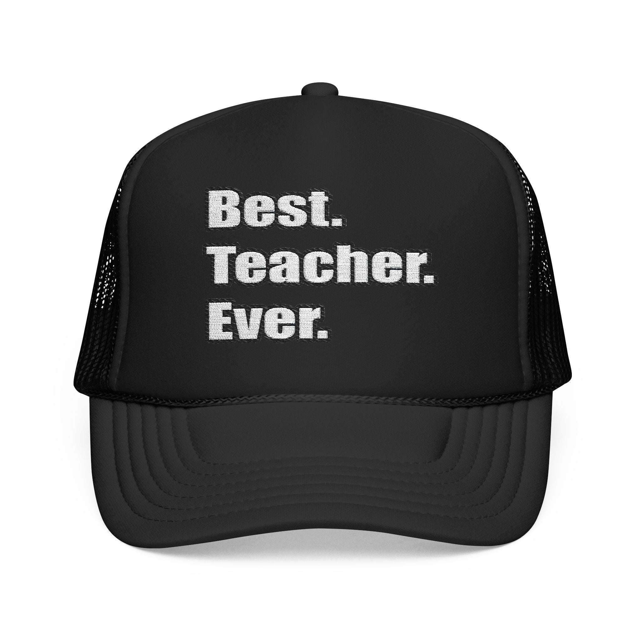 best teacher ever - Foam Trucker Hat