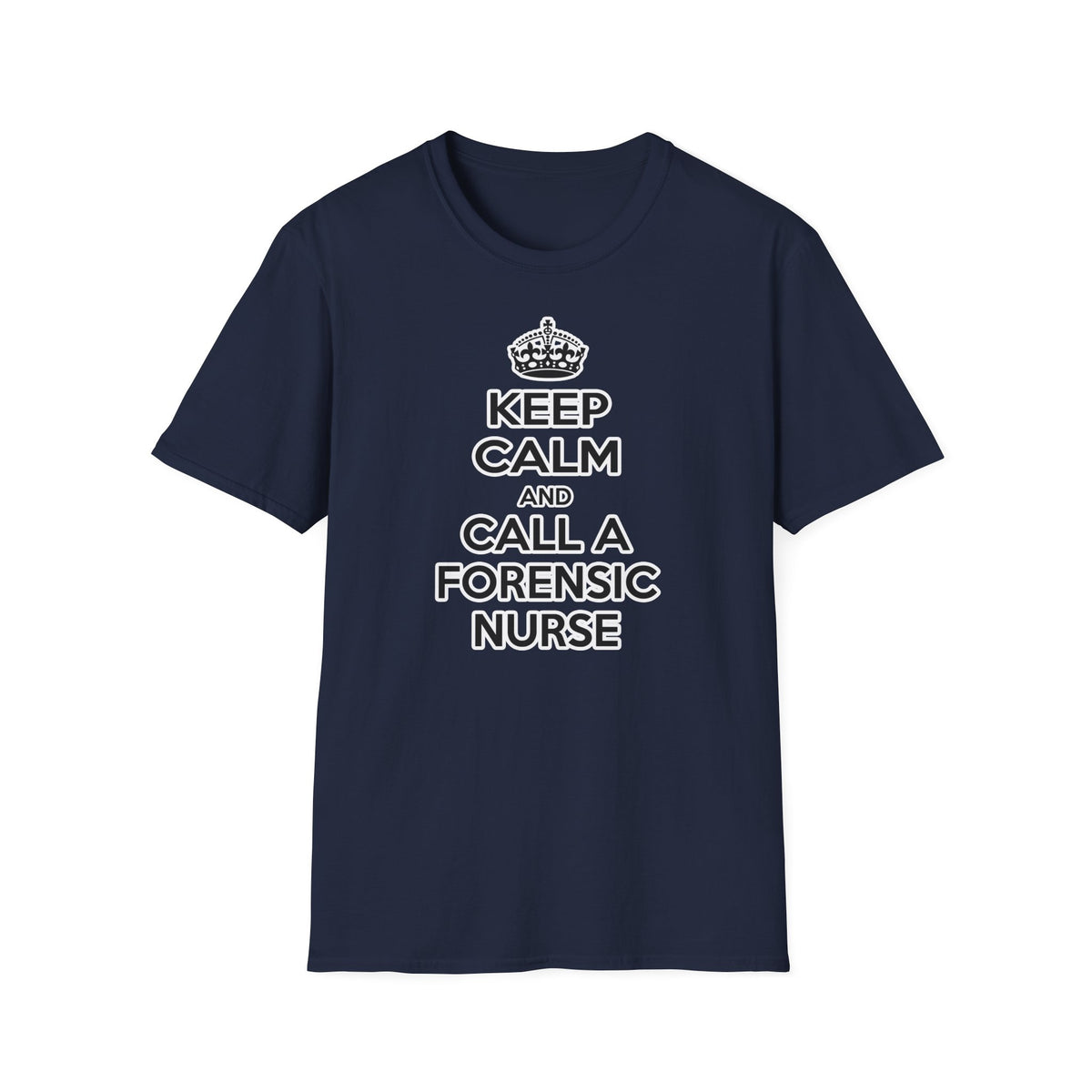 Keep Calm and Call a Forensic Nurse - Unisex Softstyle T-Shirt