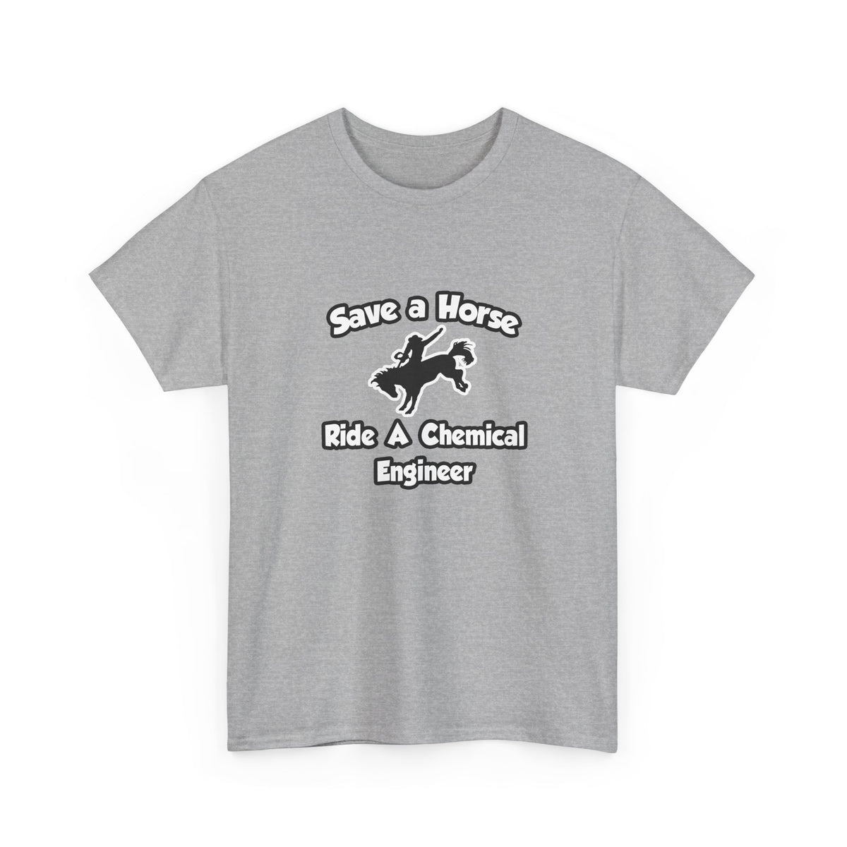 Save a Horse .. Ride a Chemical Engineer - Unisex Heavy Cotton Tee