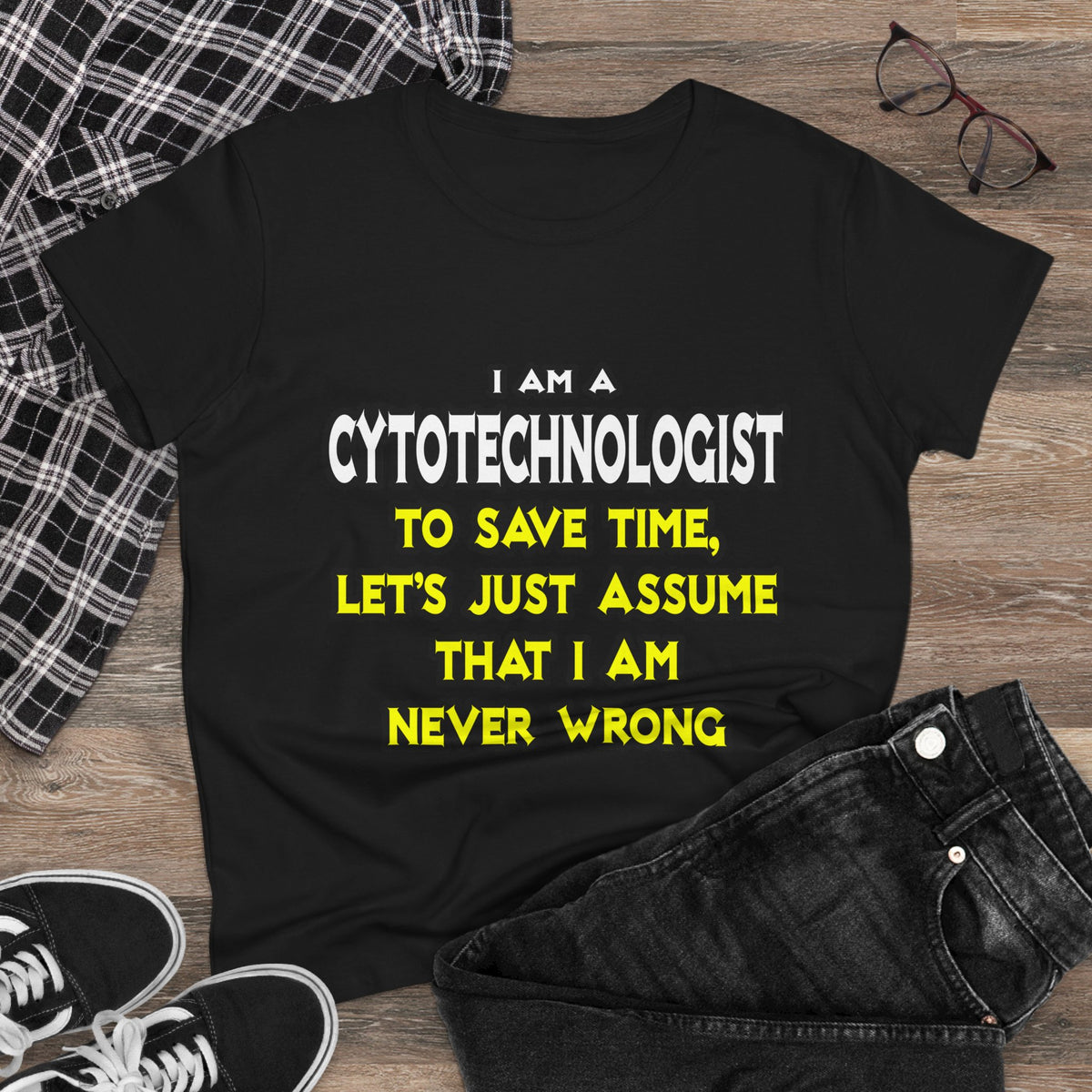 Cytotechnologist .. Assume I Am Never Wrong - Women's Midweight Cotton Tee