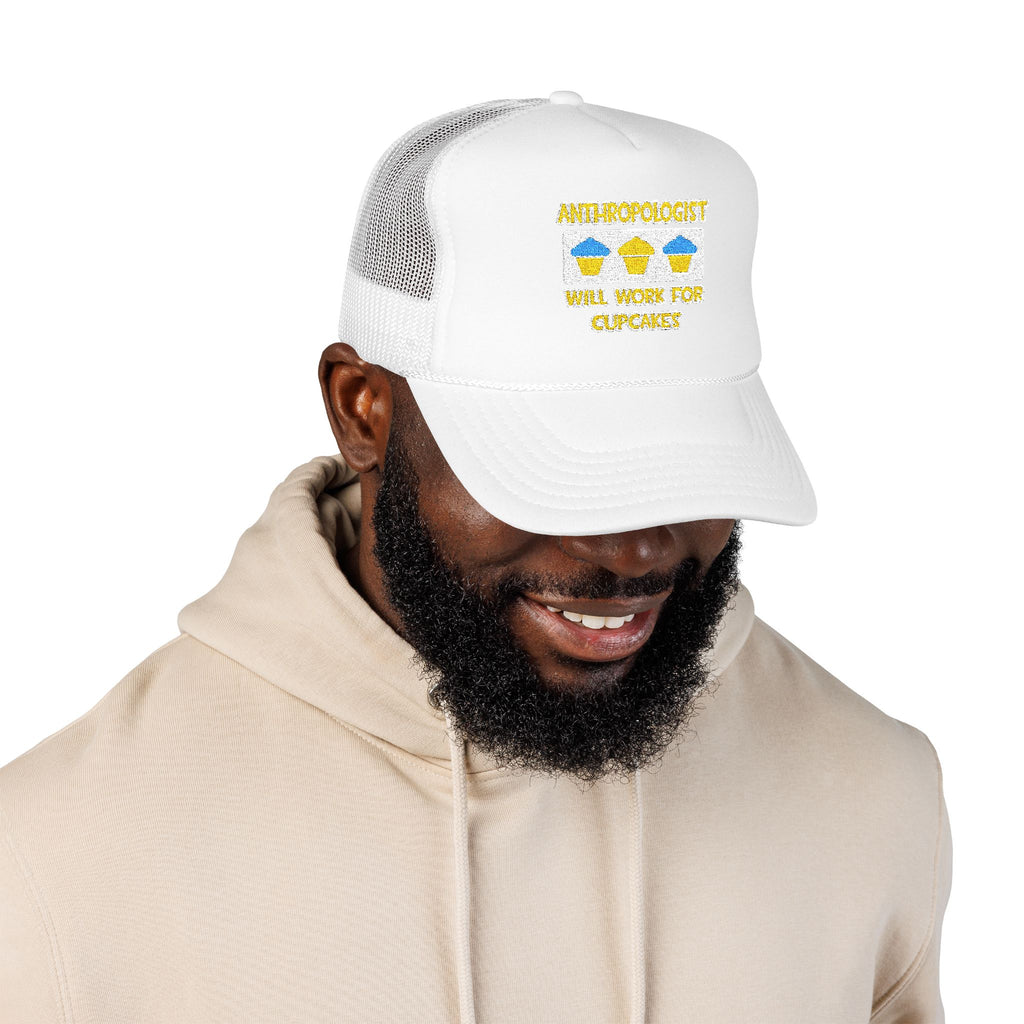 Anthropologist ... Will Work For Cupcakes - Foam Trucker Hat
