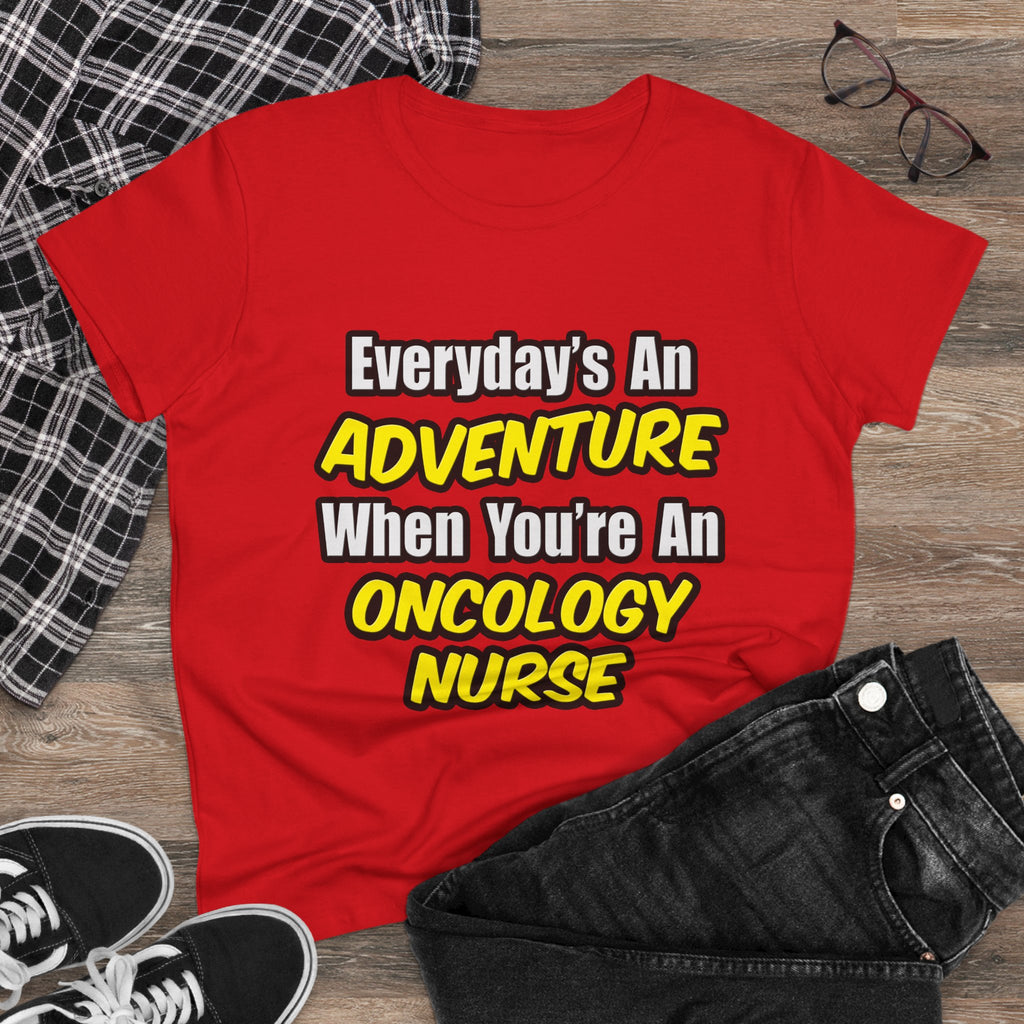 Everyday's An Adventure...Oncology Nurse - Women's Midweight Cotton Tee