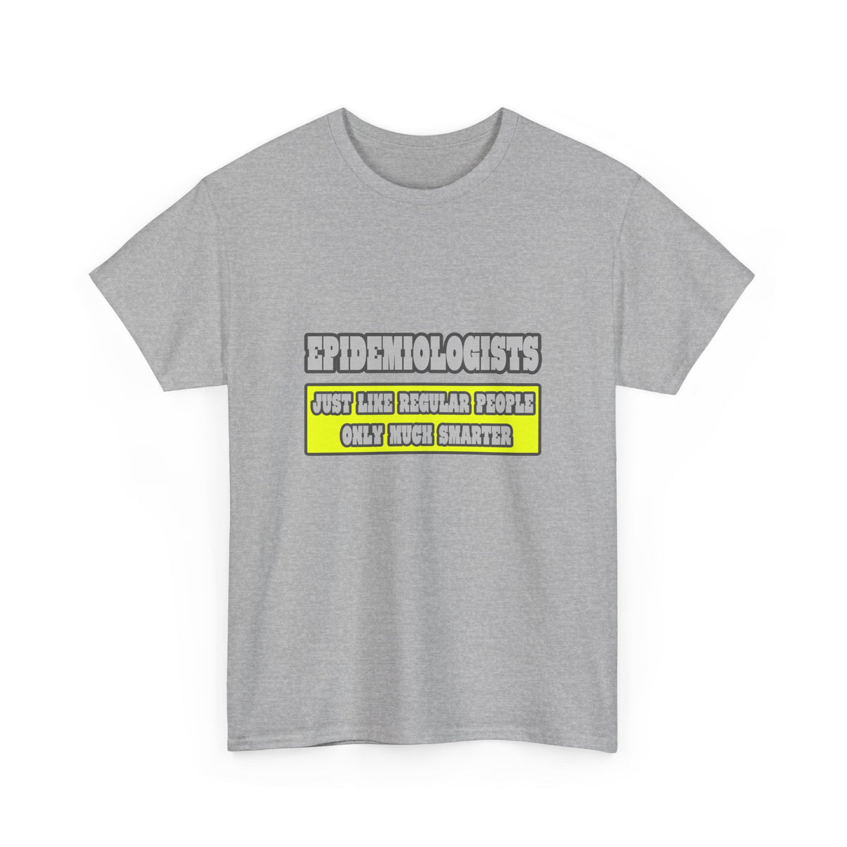 Epidemiologists...Much Smarter - Unisex Heavy Cotton Tee