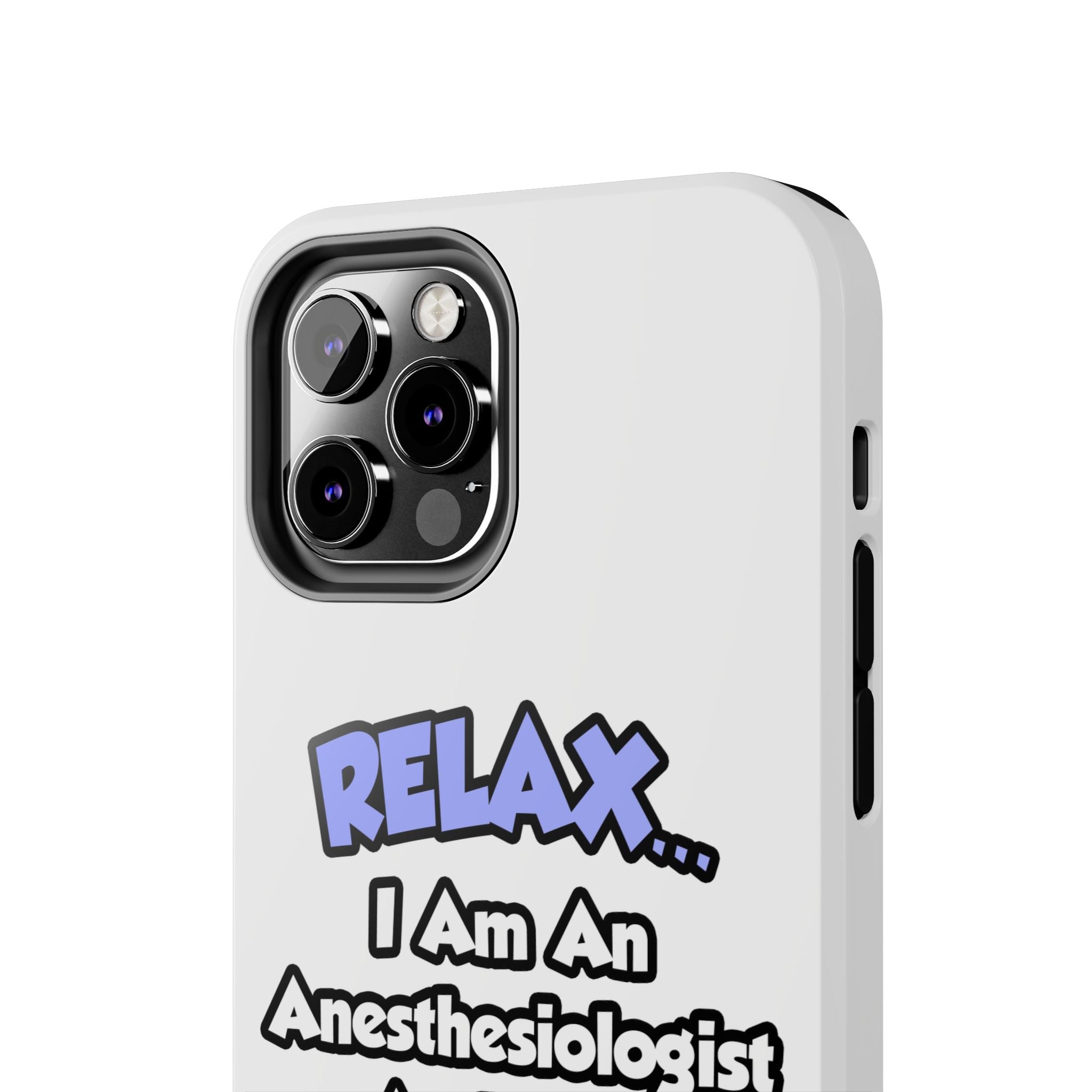 Relax .. I am an Anesthesiologist Assistant - Tough Phone Cases