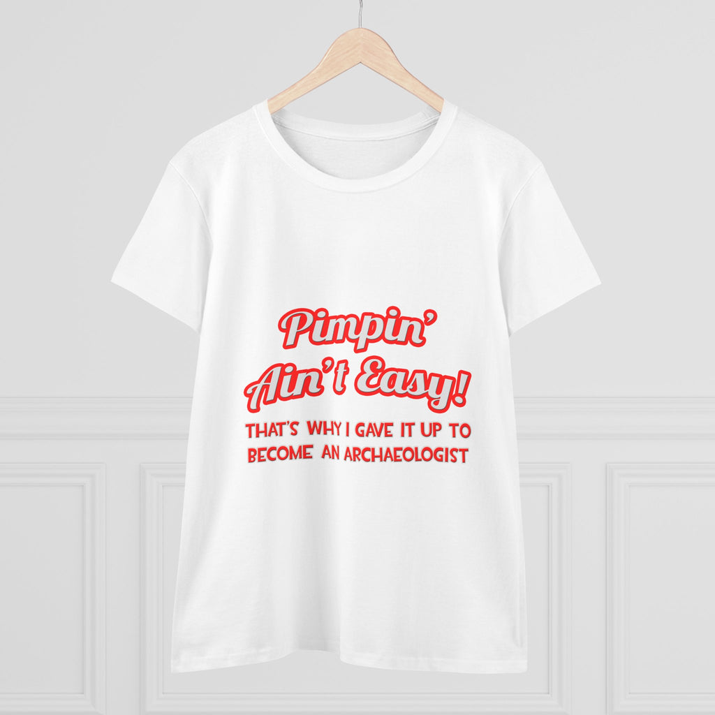 Pimpin' Ain't Easy .. Archaeologist - Women's Midweight Cotton Tee